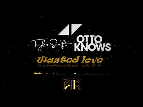 Avicii & Otto Knows, Taylor Swift - Wasted Love (M4tix Remix)