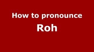 How to pronounce Roh