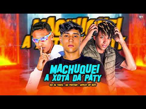 MACHUQUEI A XOTA DA PATY - MARLEY NO BEAT, MC FANTXMA E GUI DA TROPA