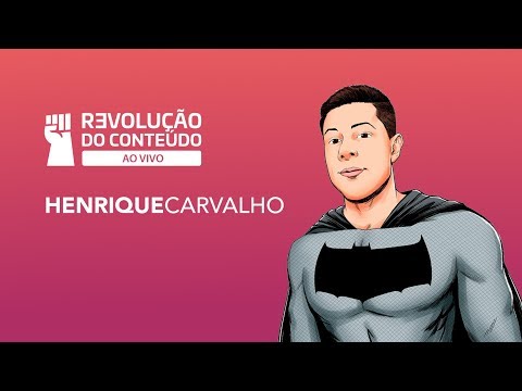 5 Vilões e Heróis: Palestra Henrique Carvalho no evento da Revolução do Conteúdo ao Vivo