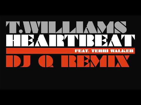 T. Williams feat. Terri Walker - Heartbeat (DJ Q Remix)
