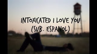 Intoxicated I Love You - SayWeCanFly | Sub. Español