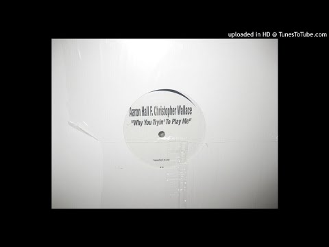 AARON HALL & CHRISTOPHER WALLACE ( NOTORIOUS BIG )   WHY YOU TRYIN TO PLAY ME  .