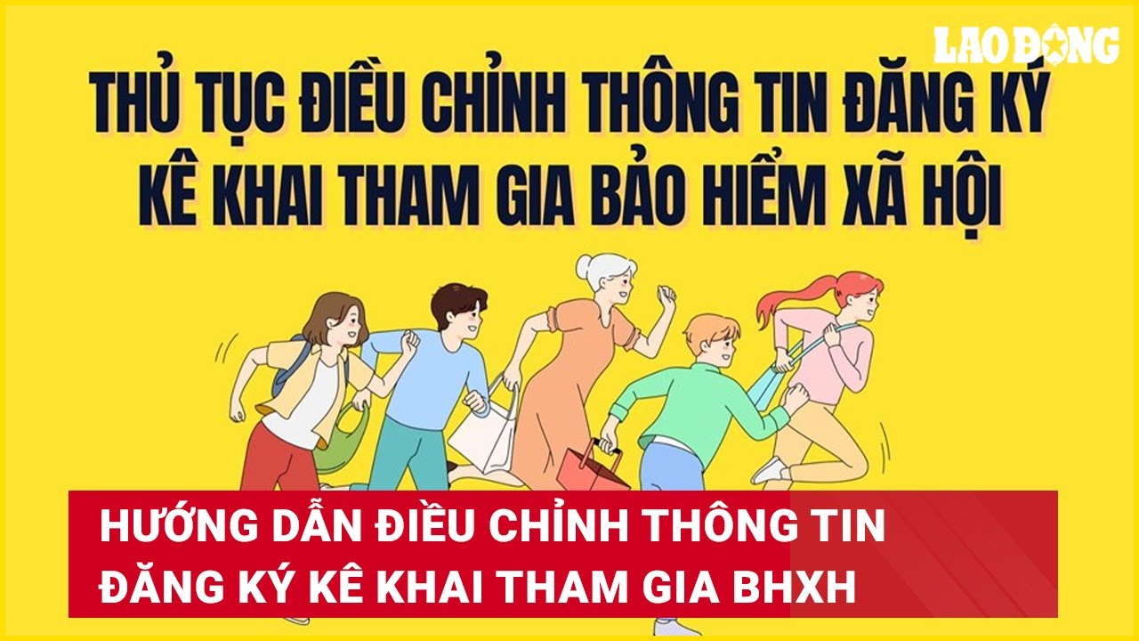 Hướng dẫn điều chỉnh thông tin đăng ký kê khai tham gia BHXH