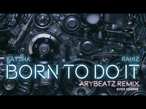 Kaysha x Rahiz - Born to do it - Arybeatz Remix