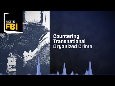 Inside the FBI Podcast: Countering Transnational Organized Crime
