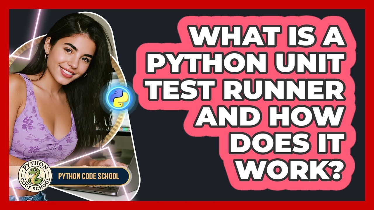 What Is A Python Unit Test Runner And How Does It Work? - Python Code School