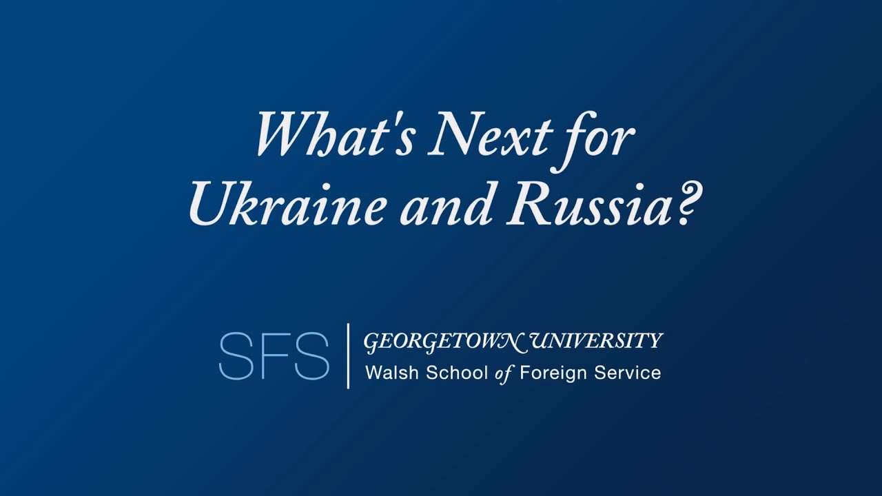 SFS Event: What's Next for Ukraine and Russia? (Full Length)