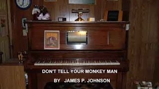 DON'T TELL YOUR MONKEY MAN - played by JAMES P. JOHNSON