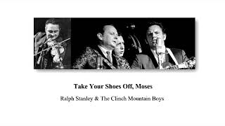 Take Your Shoes Off, Moses - Ralph Stanley &amp; The Clinch Mountain Boys