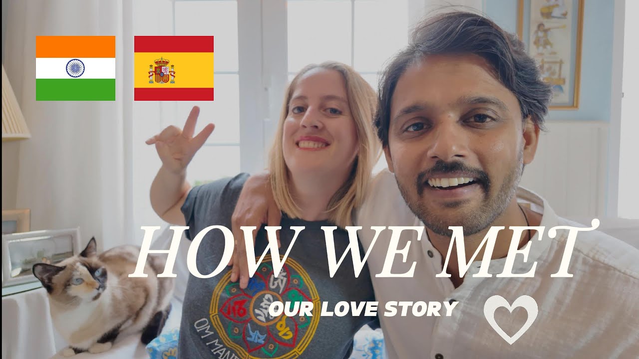 HOW DID WE MEET? International couple SPAIN & INDIA  #love  #lovestory