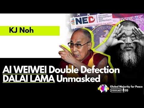 KJ  Noh | Empire’s Dissidents Are Failing: Ai Weiwei’s Double Defection. Dalai Lama’s Unmasking.