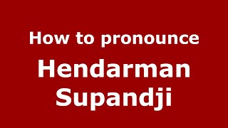 How to pronounce Hendarman Supandji