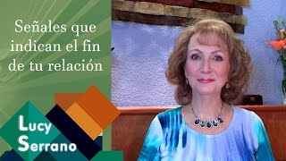 Señales que indican el fin de tu relación - Lucy Serrano