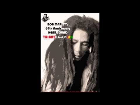 K-JAH Sound feat. P-JAH - BOB MARLEY 69th Anniversary Tribute