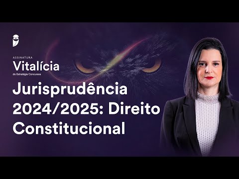 Jurisprudência 2024/2025: Direito Constitucional - Assinatura Vitalícia Concursos