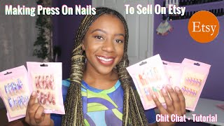 How to Make Press On Nails to Sell | Starting an Etsy Shop | Chit Chat + Tutorial