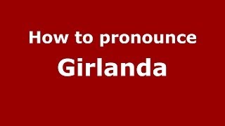 How to pronounce Girlanda