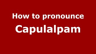 How to pronounce Capulalpam