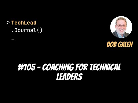 #105 - Coaching for Technical Leaders - Bob Galen