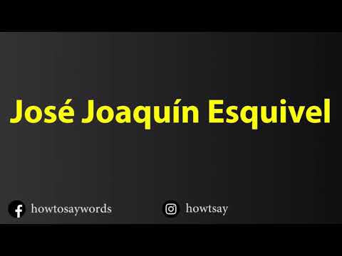How To Pronounce Jose Joaquin Esquivel