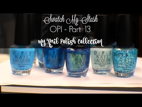Swatch My Stash - OPI Part 13 | My Nail Polish Collection