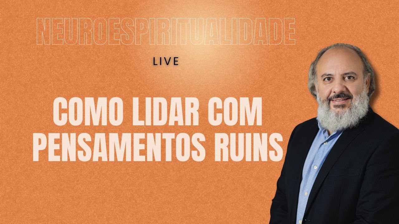 Neuroespiritualidade: Como lidar com pensamentos ruins