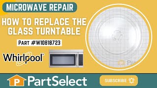 Whirlpool Microwave Repair - How to Replace the Glass Turntable (Whirlpool Part #W10818723)