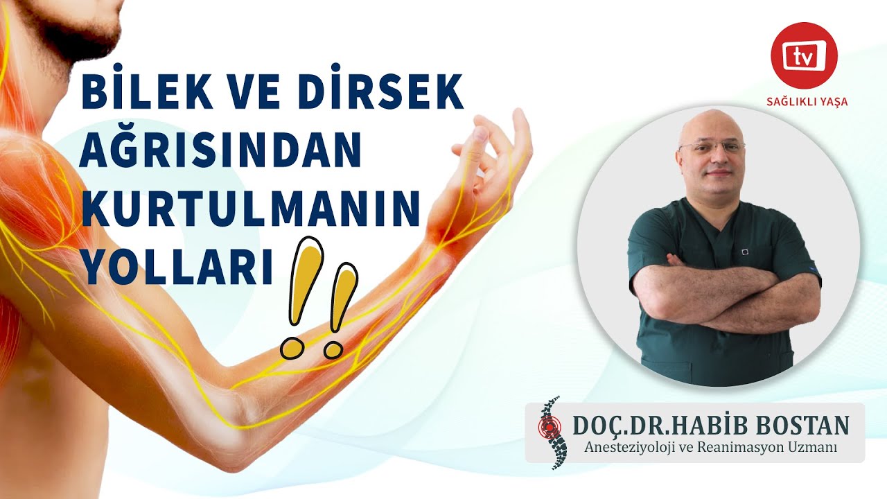 BİLEK VE DİRSEK AĞRISINDAN KURTULMANIN YOLLARI ! - DOÇ.DR.HABİB BOSTAN
