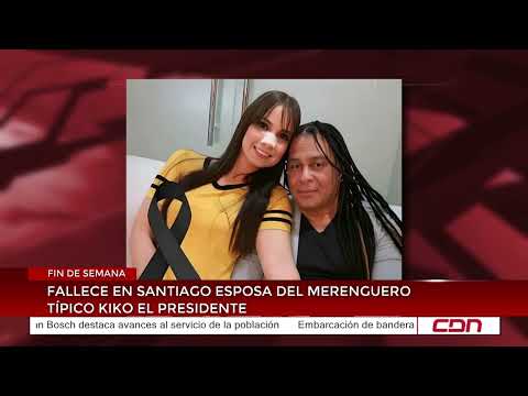 The wife of merengue típico singer Kiko El Presidente dies in Santiago