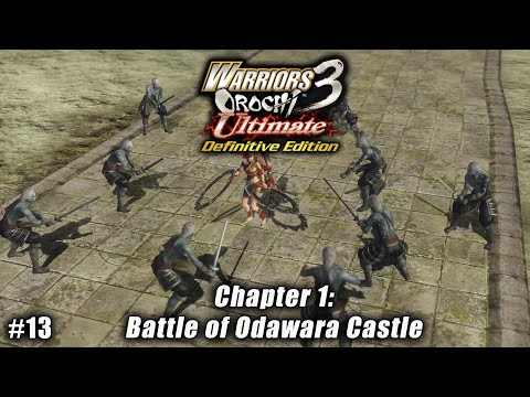 Warriors Orochi 3 Ultimate: Story Gameplay Part #13 - Chapter 1: Battle of Odawara Castle
