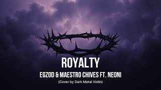 Download lagu Egzod & Maestro Chives - Royalty (ft. Neoni) - Cover by Dark Metal Violin mp3