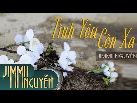 Tình yêu còn xa - Jimmii Nguyễn