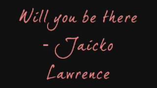 Will you be there - Jaicko Lawrence