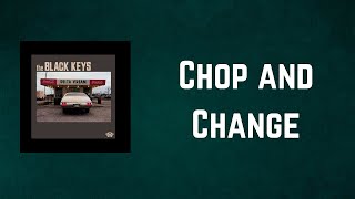 The Black Keys - Chop and Change (Lyrics)