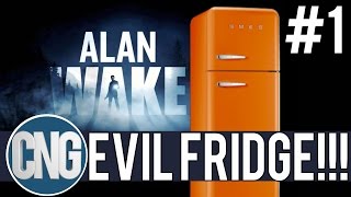 CNG PLAYS ALAN WAKE #1: DON'T TOUCH THE FRIDGE!!!