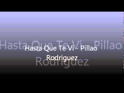 Hasta Que Te Vi - Pillao Rodriguez