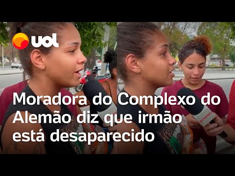 A resident of the Alemão complex says her brother has been missing since the operation in Rio de ...