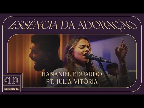 Hananiel Eduardo, Julia Vitória - Essência Da Adoração (Ao Vivo) | BRAVE