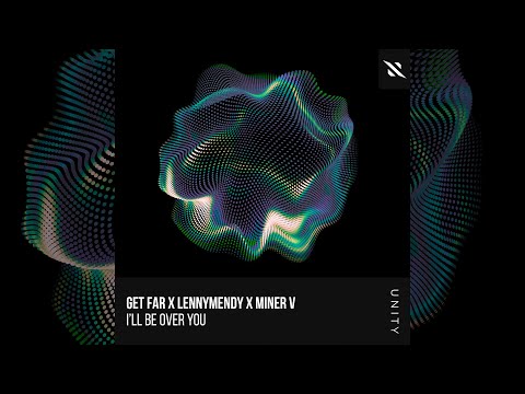 Get Far x LENNYMENDY x Miner V - I’ll Be Over You