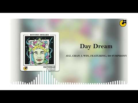 AYZ,Chan A Win featuring - 99 Symphony - Day Dream - Official Art Track