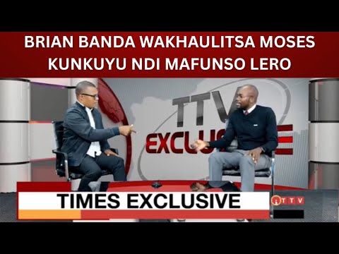 BRIAN BANDA WAKHAULITSA MOSES KUNKUYU NDI MAFUNSO LERO