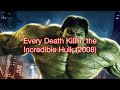 Every Death Kill In The Incredible Hulk 2008