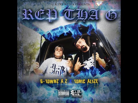 REP THE G (G-Townz A.Z FEAT: Tonic Alize)
