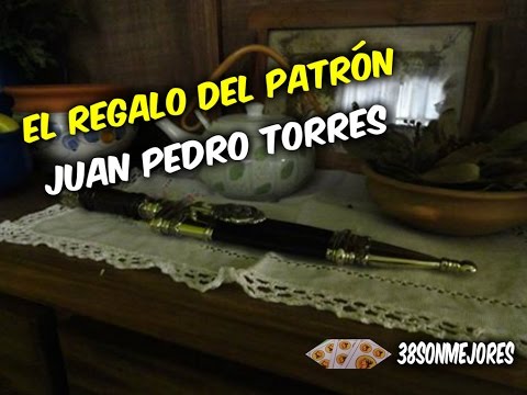 El Regalo Del Patron | Juan Pedro Torres