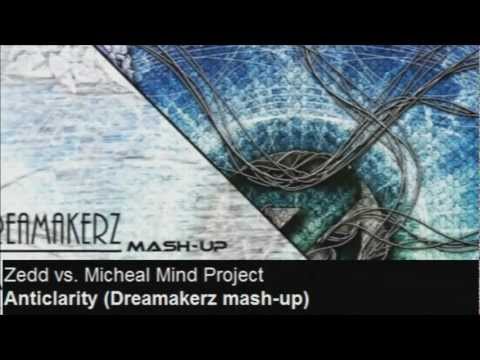Zedd vs. Michael Mind Project - Anticlarity (Dreamakerz mash-up)