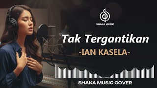 Download lagu (viral tiktok) TAK TERGANTIKAN - IAN KASELA (RADJA) | VIDEO LYRIC BY SHAKA MUSIC COVER mp3