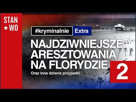 Najdziwniejsze Aresztowania na Florydzie #2 - KryminalnieExtra #8