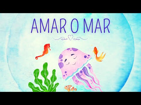 História Infantil: "Amar o Mar". Tema: Preservar a natureza/cuidar do mar. Apoio pedagógico