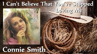 Connie Smith - I Can't Believe That You've Stopped Loving Me